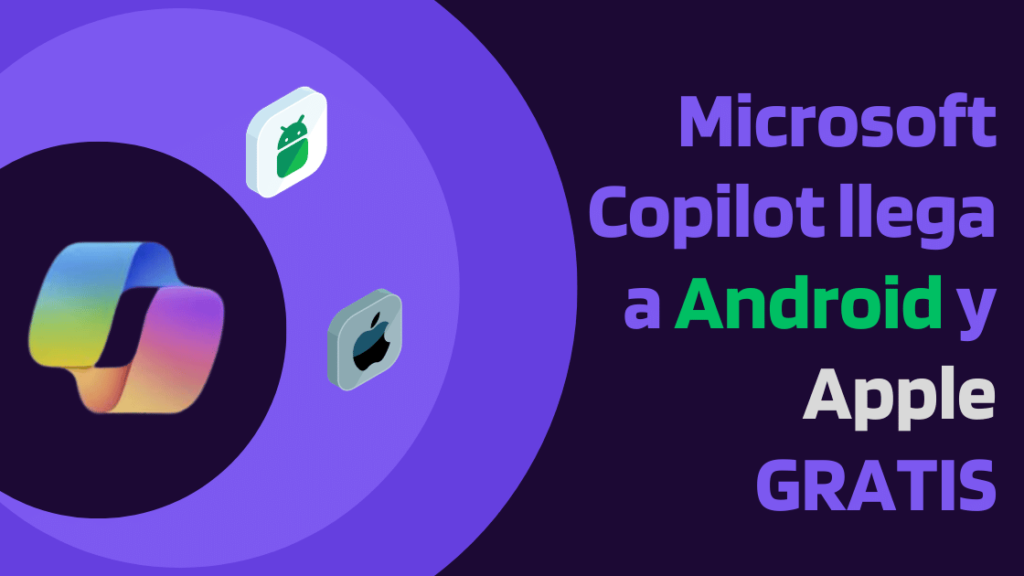 Microsoft Copilot llega a Android y Apple GRATIS 2024