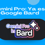 Gemini Pro Ya esta en Google Bard